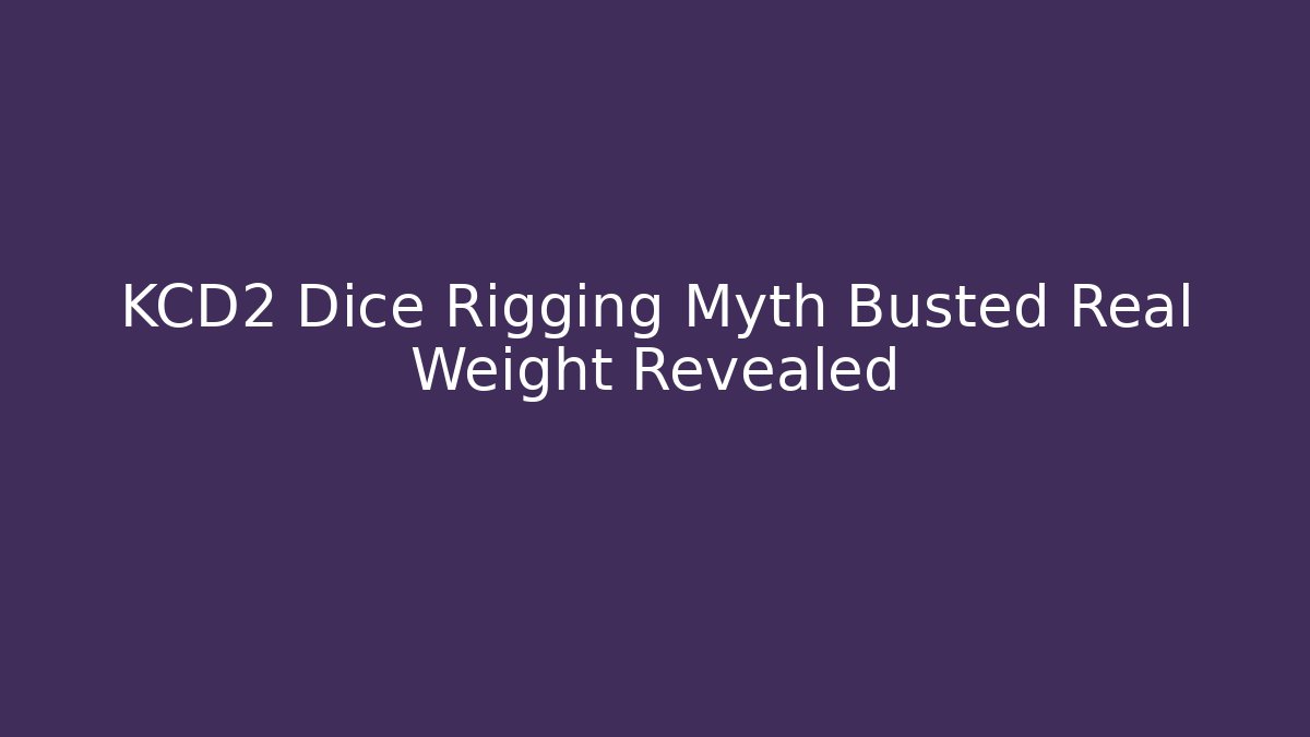 KCD2 Dice Rigging Myth Busted Real Weight Revealed