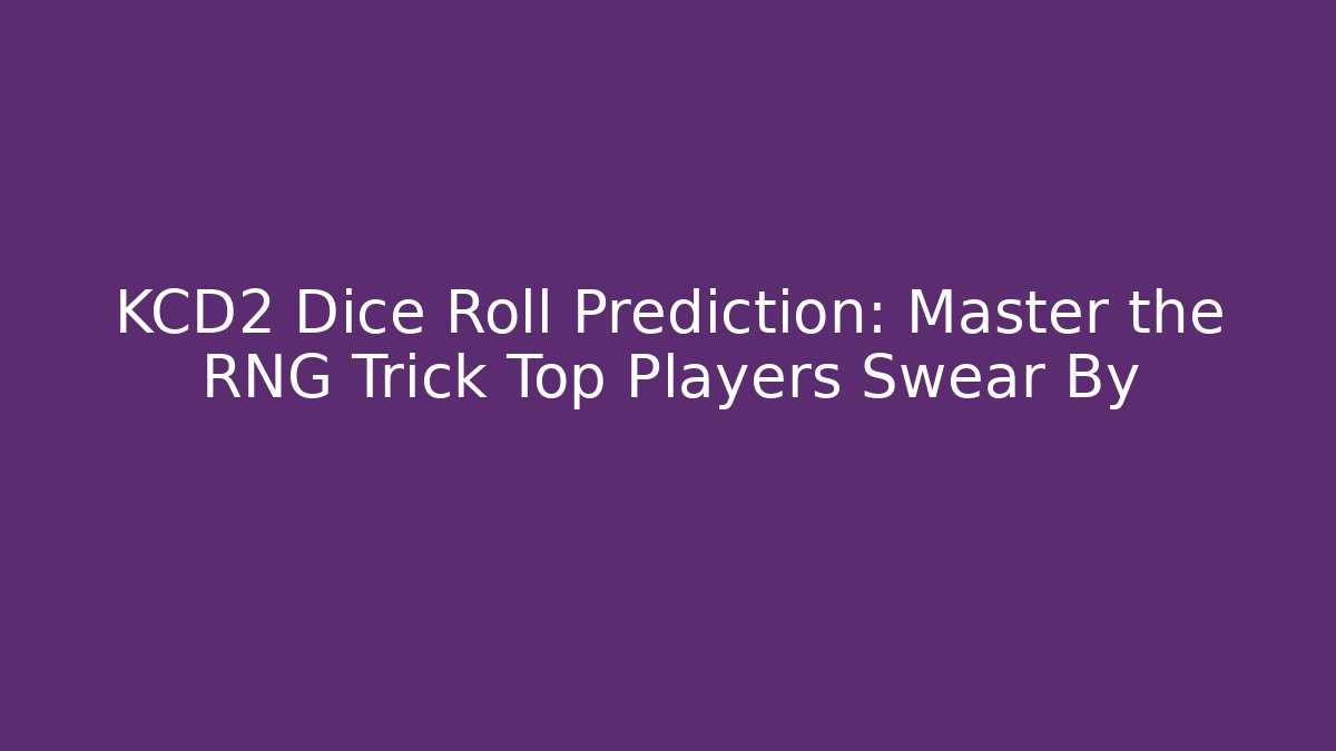 KCD2 Dice Roll Prediction: Master the RNG Trick Top Players Swear By