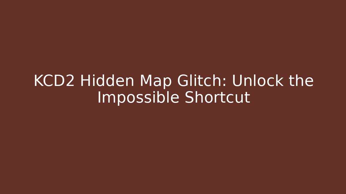 KCD2 Hidden Map Glitch: Unlock the Impossible Shortcut - Create More Assets