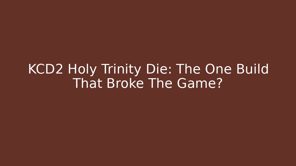 KCD2 Holy Trinity Die: The One Build That Broke The Game?