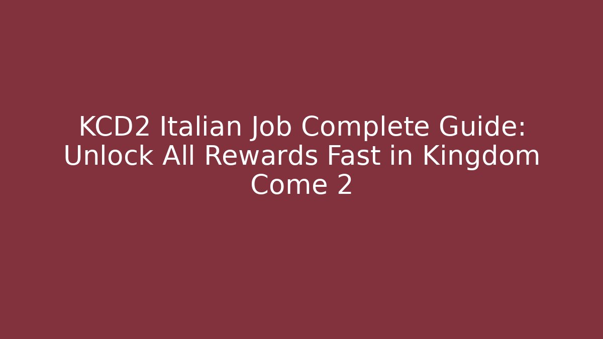 KCD2 Italian Job Complete Guide: Unlock All Rewards Fast in Kingdom Come 2