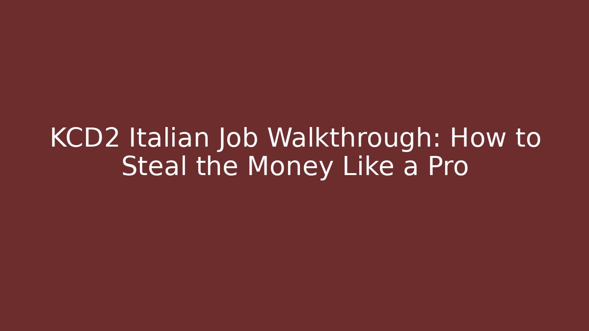 KCD2 Italian Job Walkthrough: How to Steal the Money Like a Pro