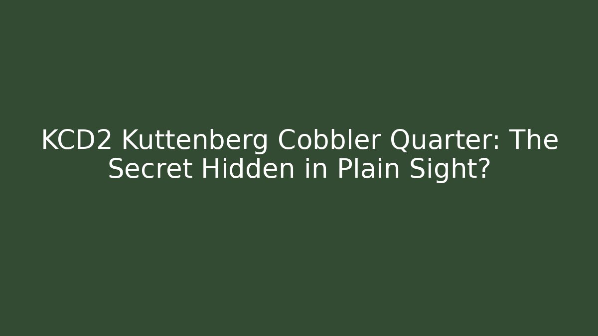 KCD2 Kuttenberg Cobbler Quarter: The Secret Hidden in Plain Sight?