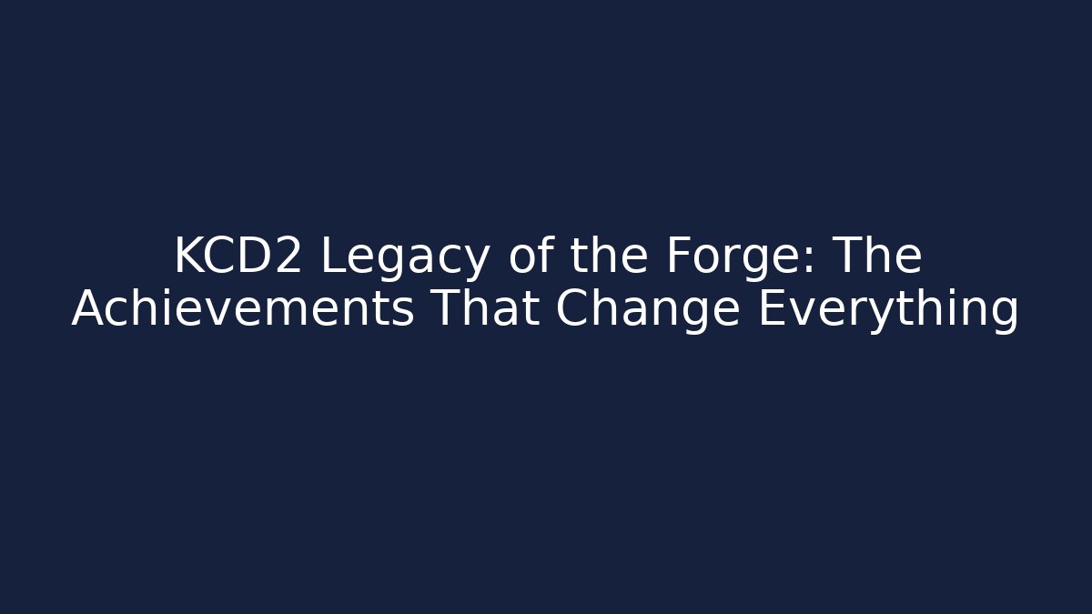 KCD2 Legacy of the Forge: The Achievements That Change Everything
