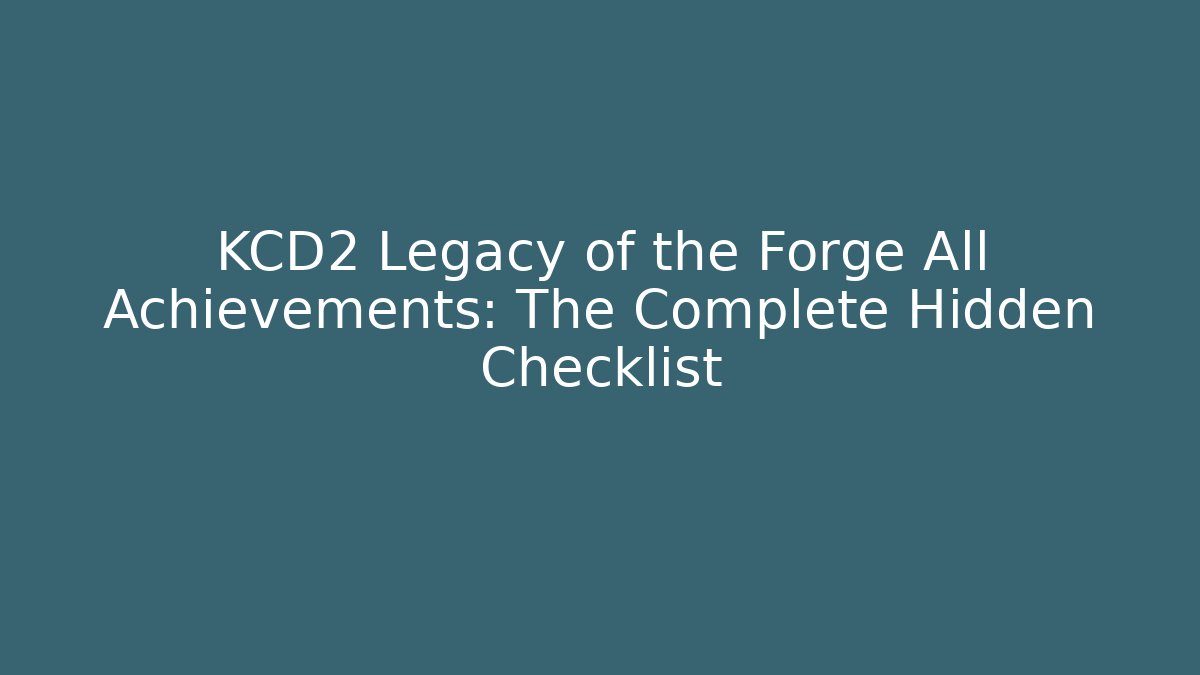 KCD2 Legacy of the Forge All Achievements: The Complete Hidden Checklist