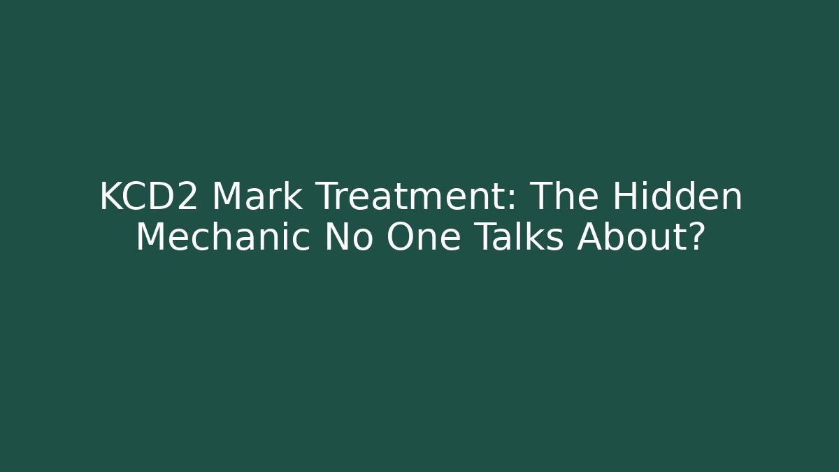 KCD2 Mark Treatment: The Hidden Mechanic No One Talks About?