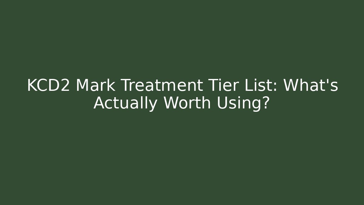 KCD2 Mark Treatment Tier List: What's Actually Worth Using?