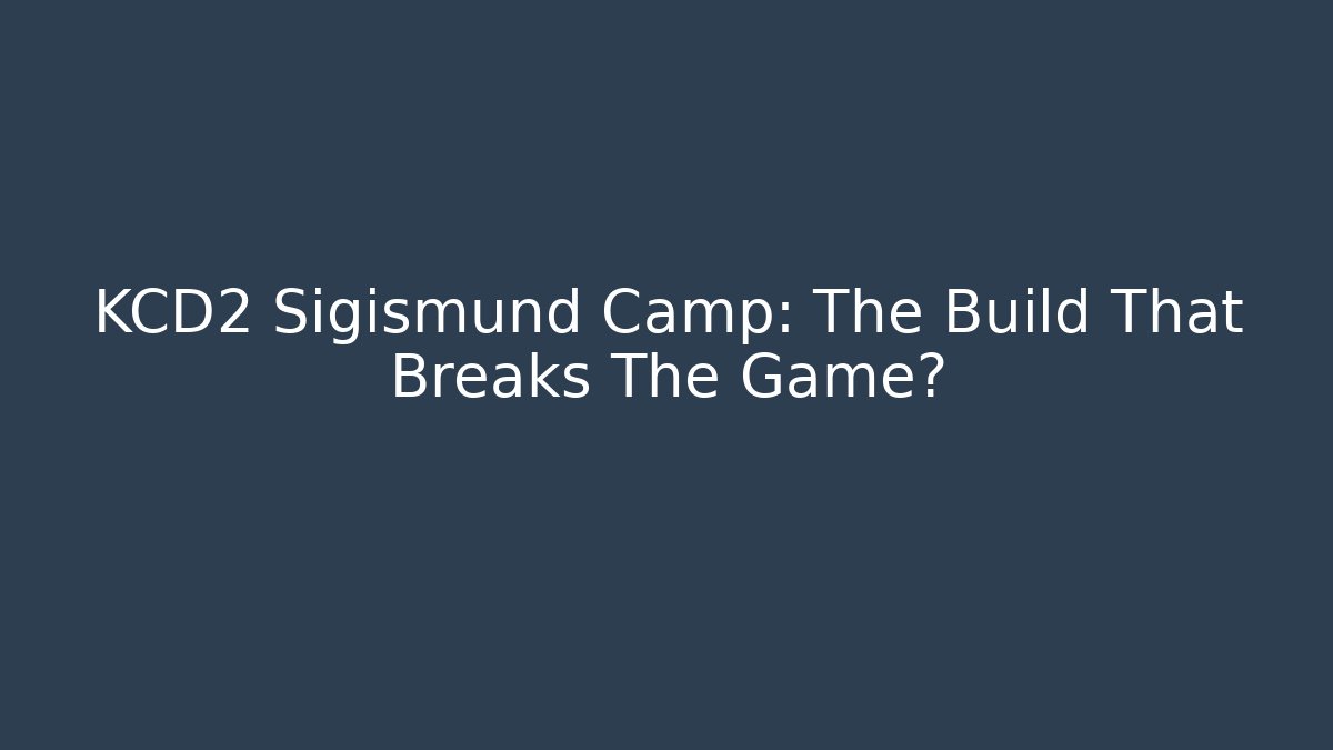 KCD2 Sigismund Camp: The Build That Breaks The Game?