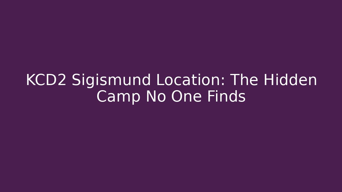 KCD2 Sigismund Location: The Hidden Camp No One Finds