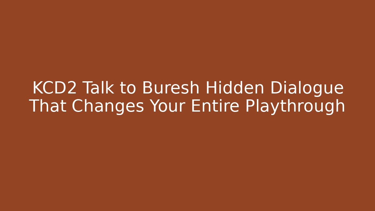 KCD2 Talk to Buresh Hidden Dialogue That Changes Your Entire Playthrough
