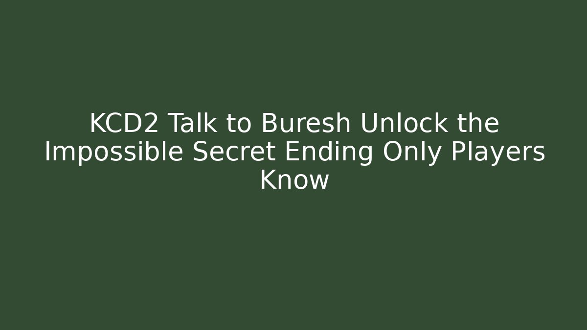 KCD2 Talk to Buresh Unlock the Impossible Secret Ending Only Players Know