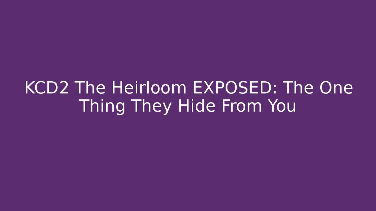 KCD2 The Heirloom EXPOSED: The One Thing They Hide From You