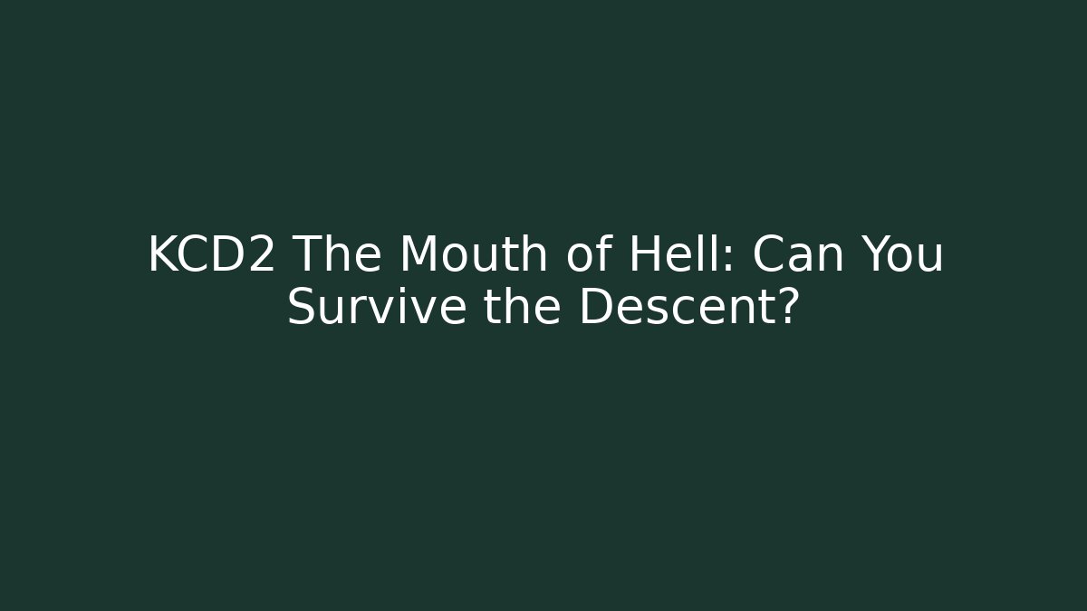 KCD2 The Mouth of Hell: Can You Survive the Descent?