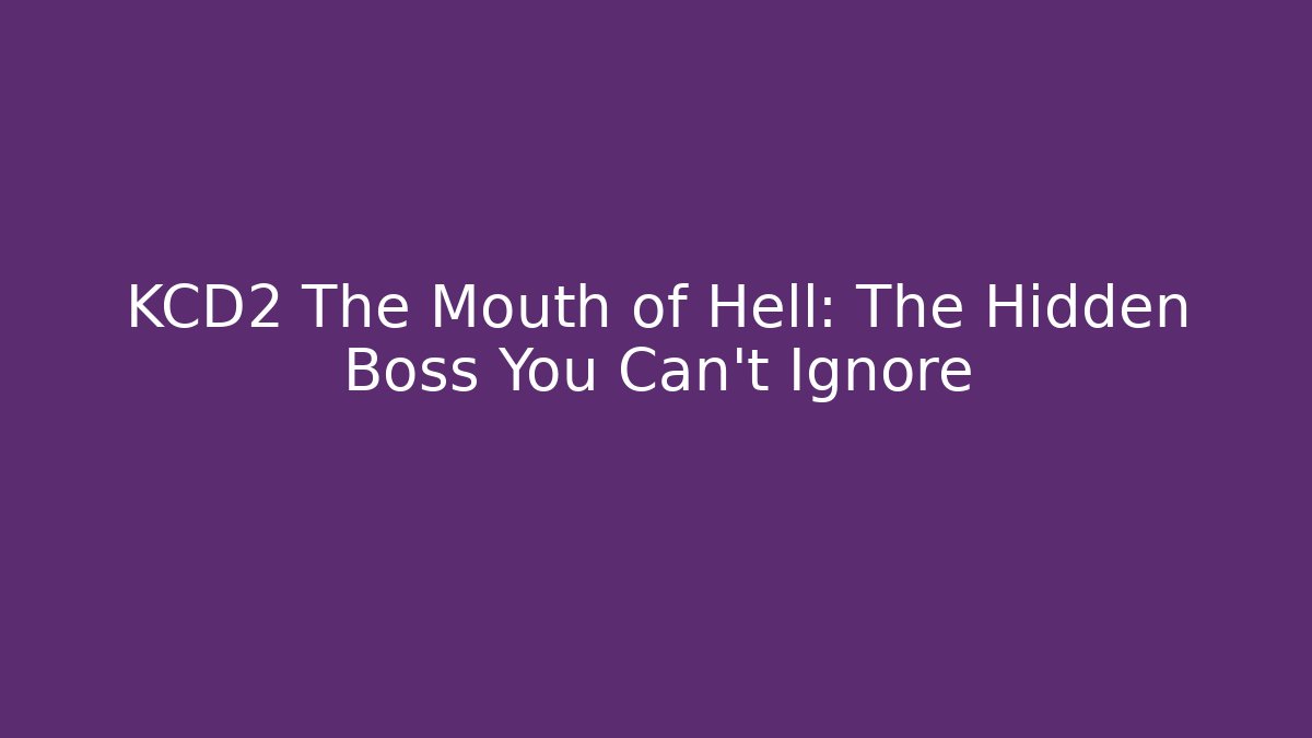 KCD2 The Mouth of Hell: The Hidden Boss You Can't Ignore