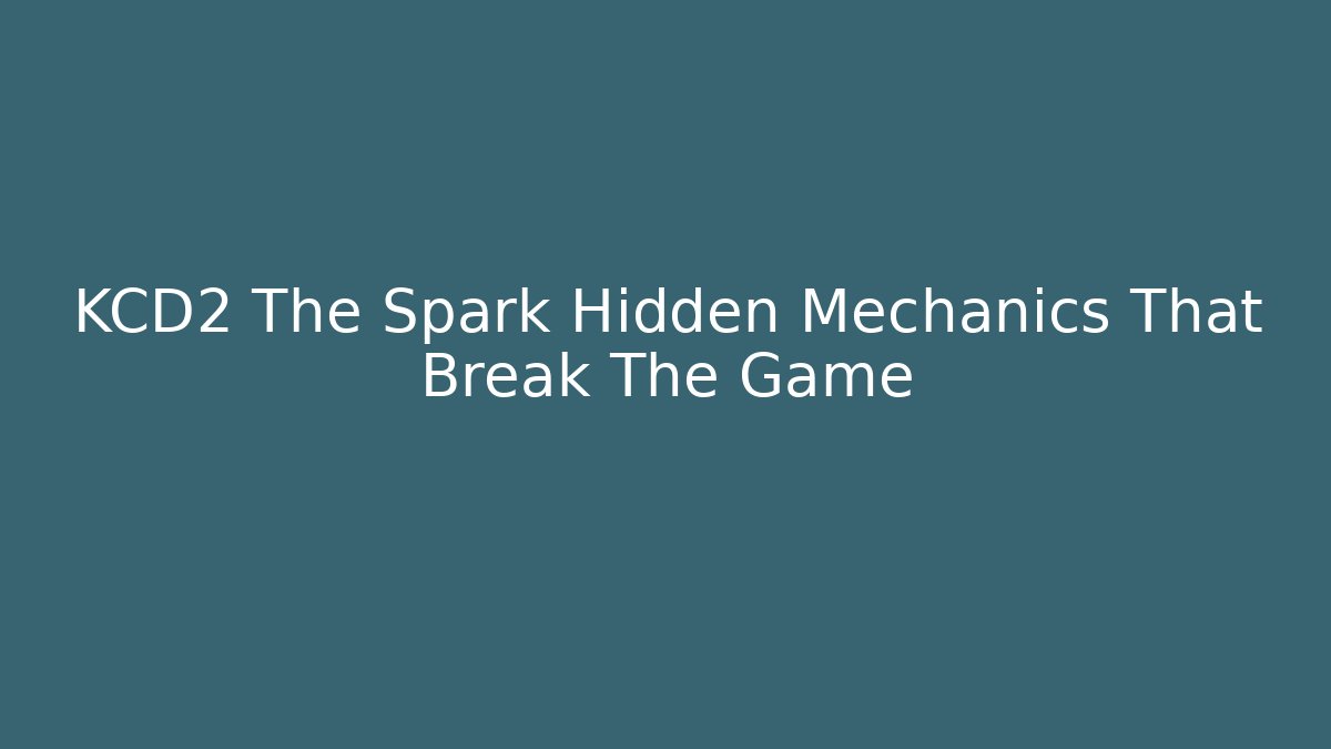 KCD2 The Spark Hidden Mechanics That Break The Game