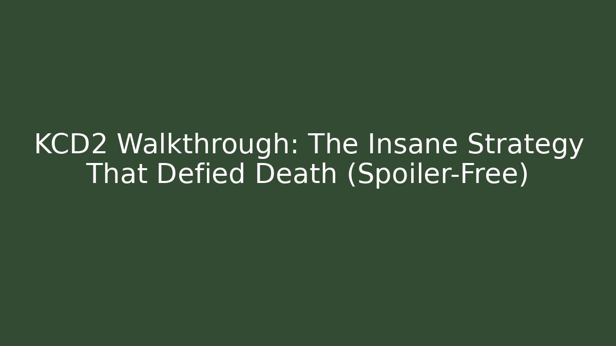 KCD2 Walkthrough: The Insane Strategy That Defied Death (Spoiler-Free)