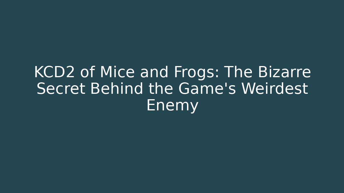 KCD2 of Mice and Frogs: The Bizarre Secret Behind the Game's Weirdest Enemy