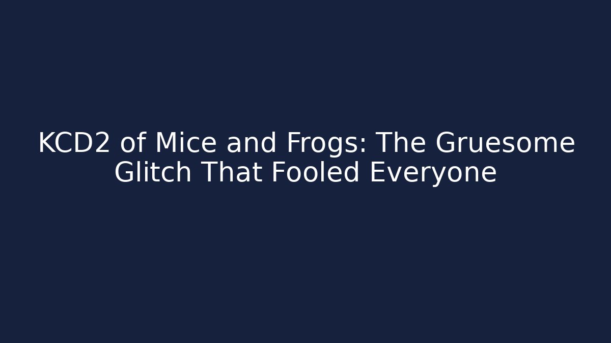 KCD2 of Mice and Frogs: The Gruesome Glitch That Fooled Everyone