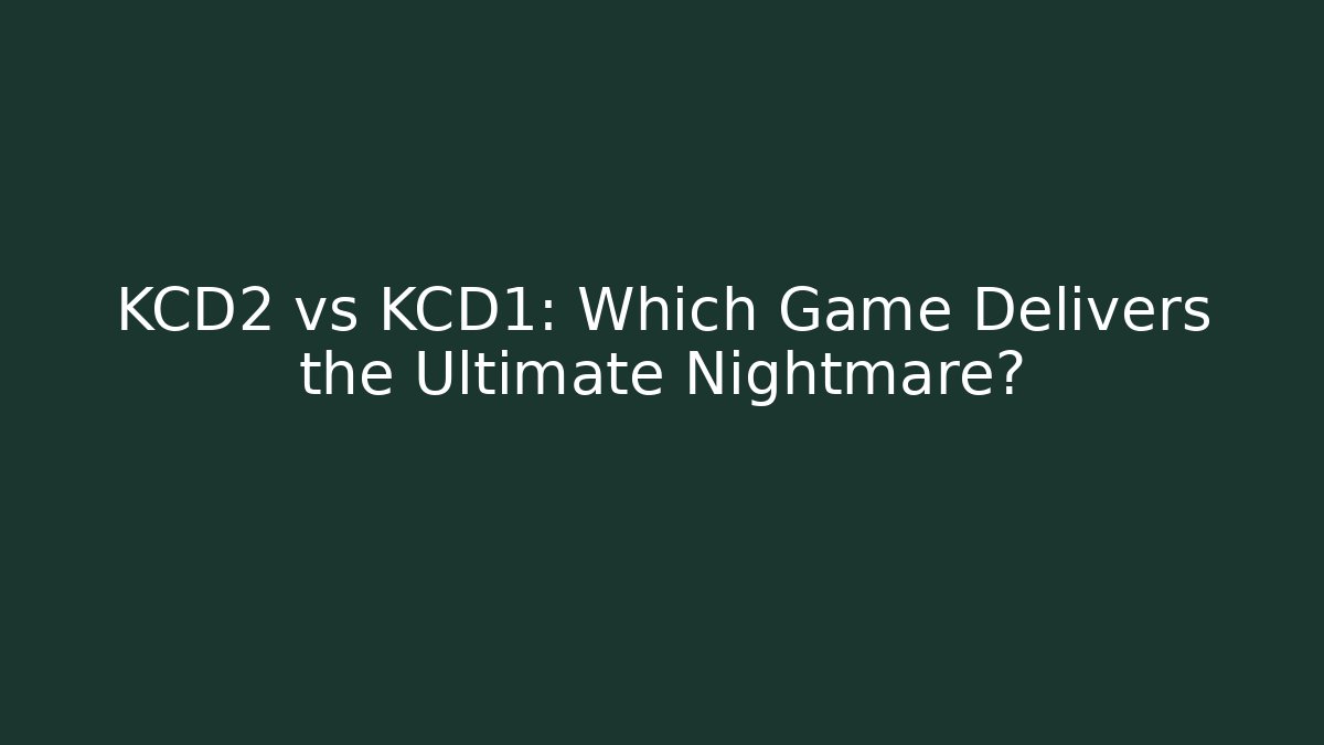 KCD2 vs KCD1: Which Game Delivers the Ultimate Nightmare? - Create More Assets