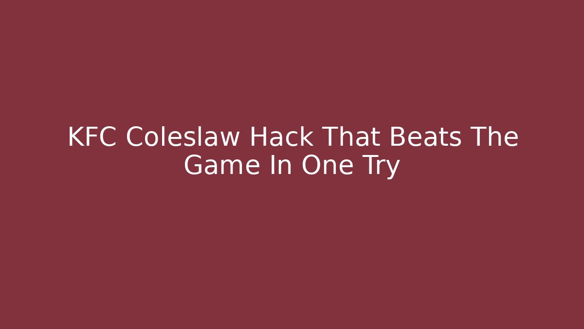KFC Coleslaw Hack That Beats The Game In One Try - Create More Assets