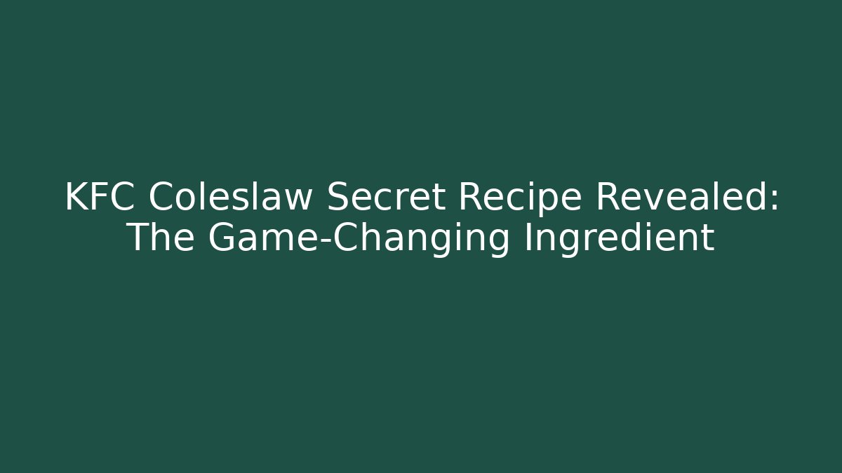 KFC Coleslaw Secret Recipe Revealed: The Game-Changing Ingredient
