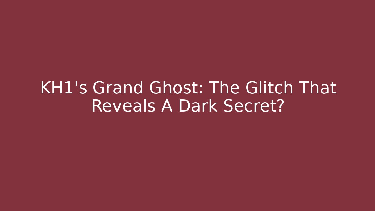 KH1's Grand Ghost: The Glitch That Reveals A Dark Secret?