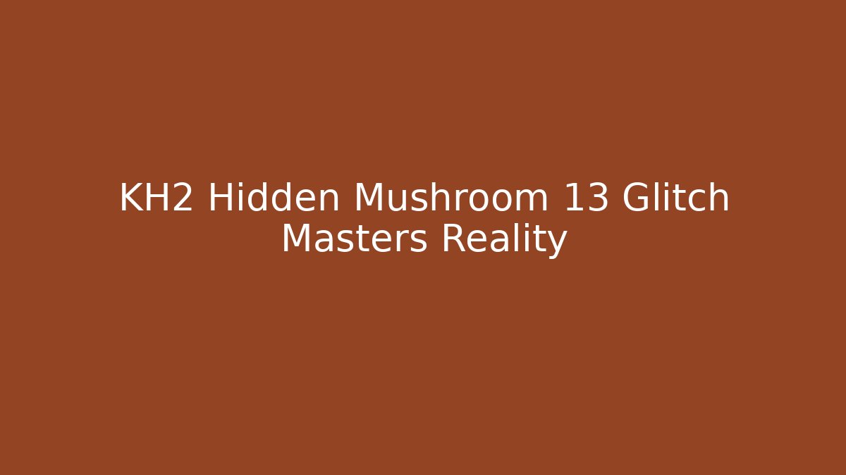 KH2 Hidden Mushroom 13 Glitch Masters Reality