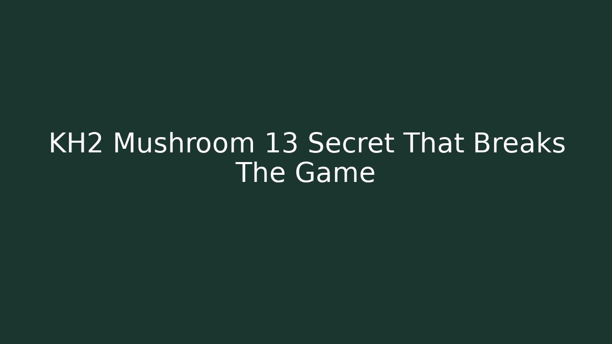 KH2 Mushroom 13 Secret That Breaks The Game