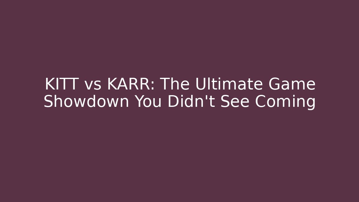KITT vs KARR: The Ultimate Game Showdown You Didn't See Coming