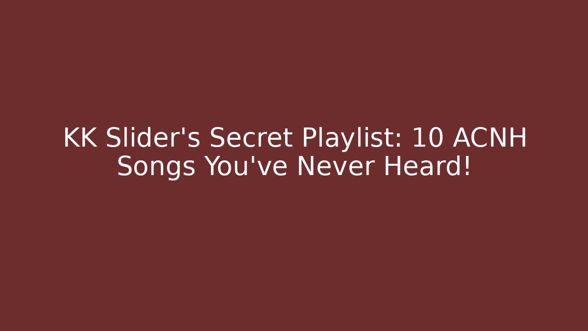 KK Slider's Secret Playlist: 10 ACNH Songs You've Never Heard!