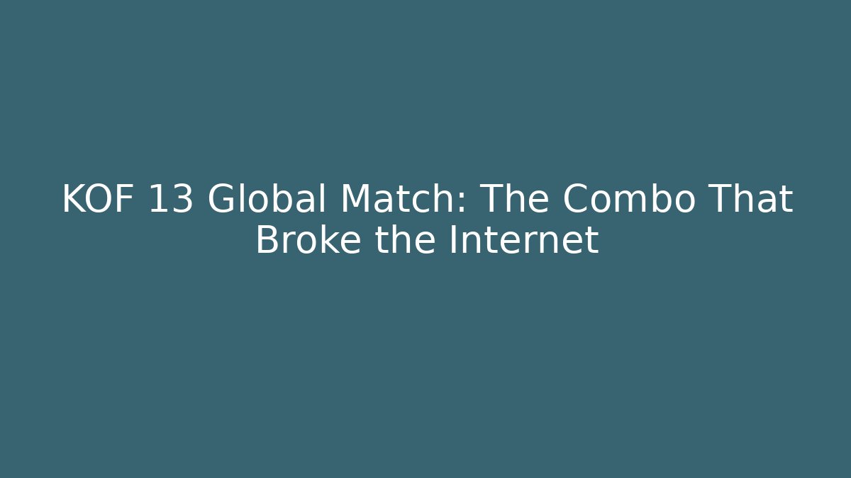 KOF 13 Global Match: The Combo That Broke the Internet