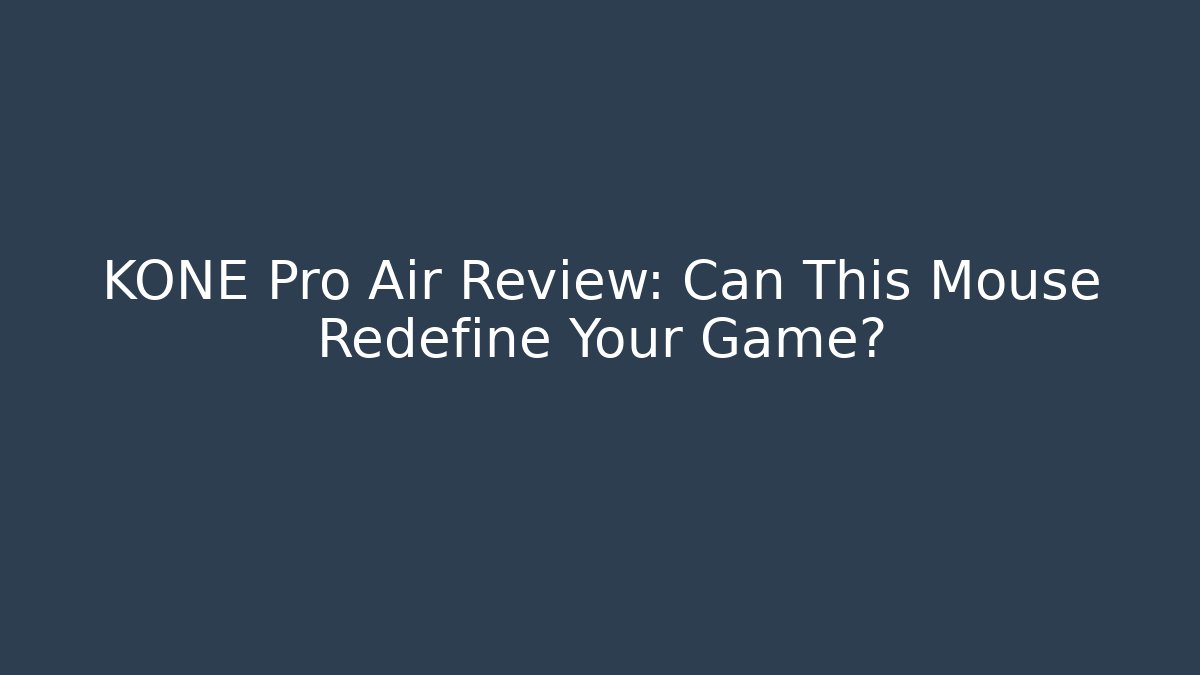 KONE Pro Air Review: Can This Mouse Redefine Your Game?