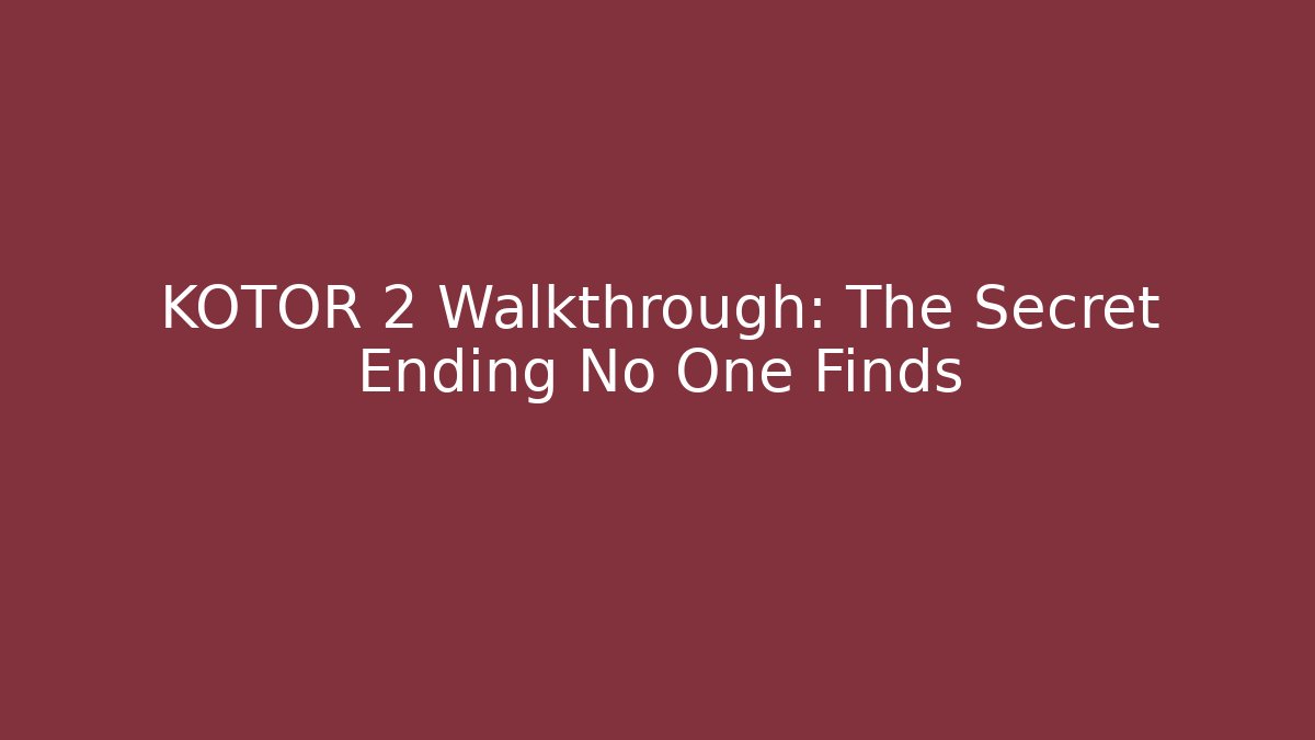 KOTOR 2 Walkthrough: The Secret Ending No One Finds