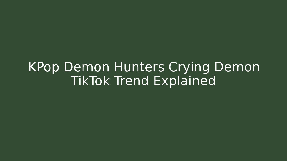 KPop Demon Hunters Crying Demon TikTok Trend Explained - Create More Assets