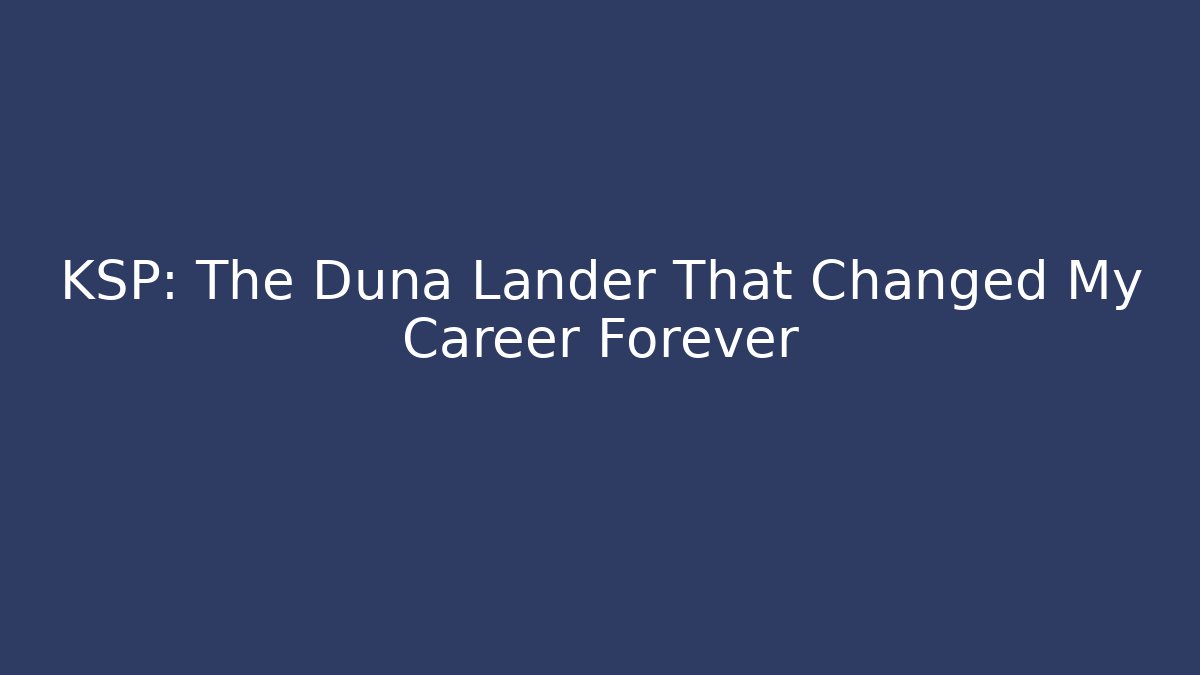 KSP: The Duna Lander That Changed My Career Forever - Create More Assets