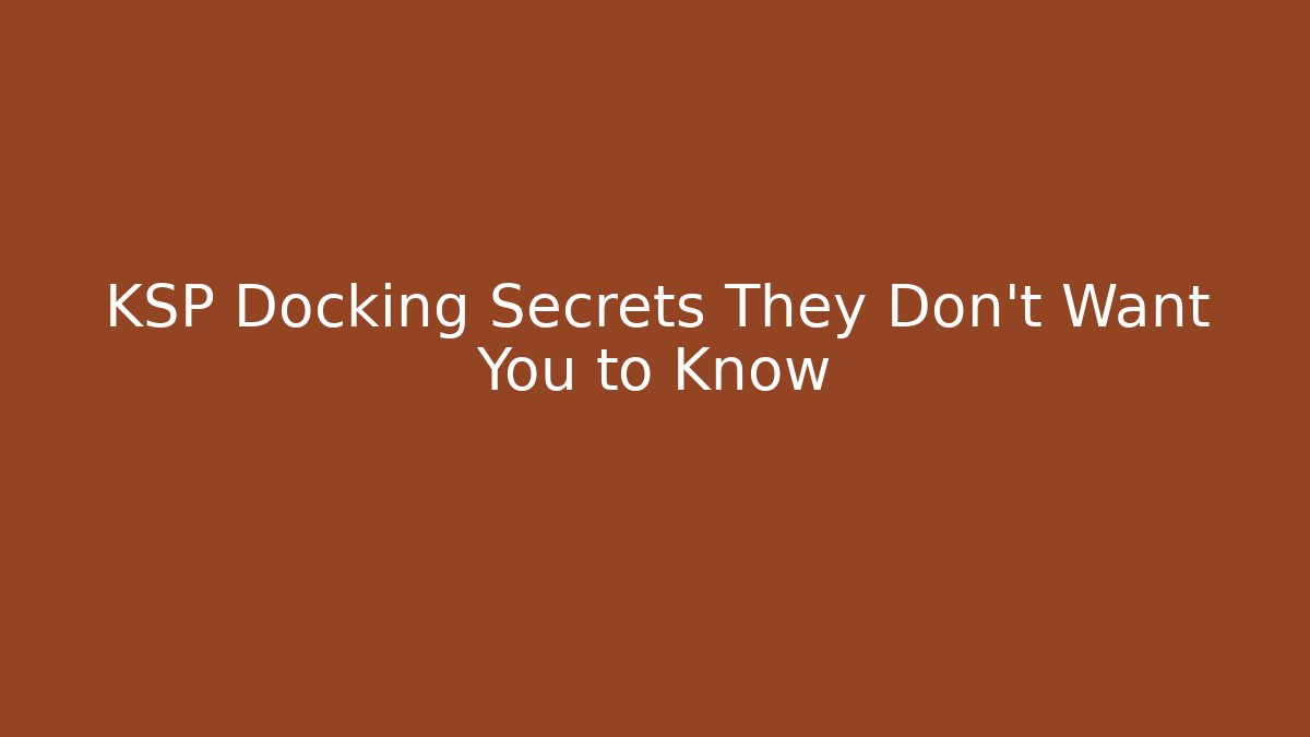 KSP Docking Secrets They Don't Want You to Know