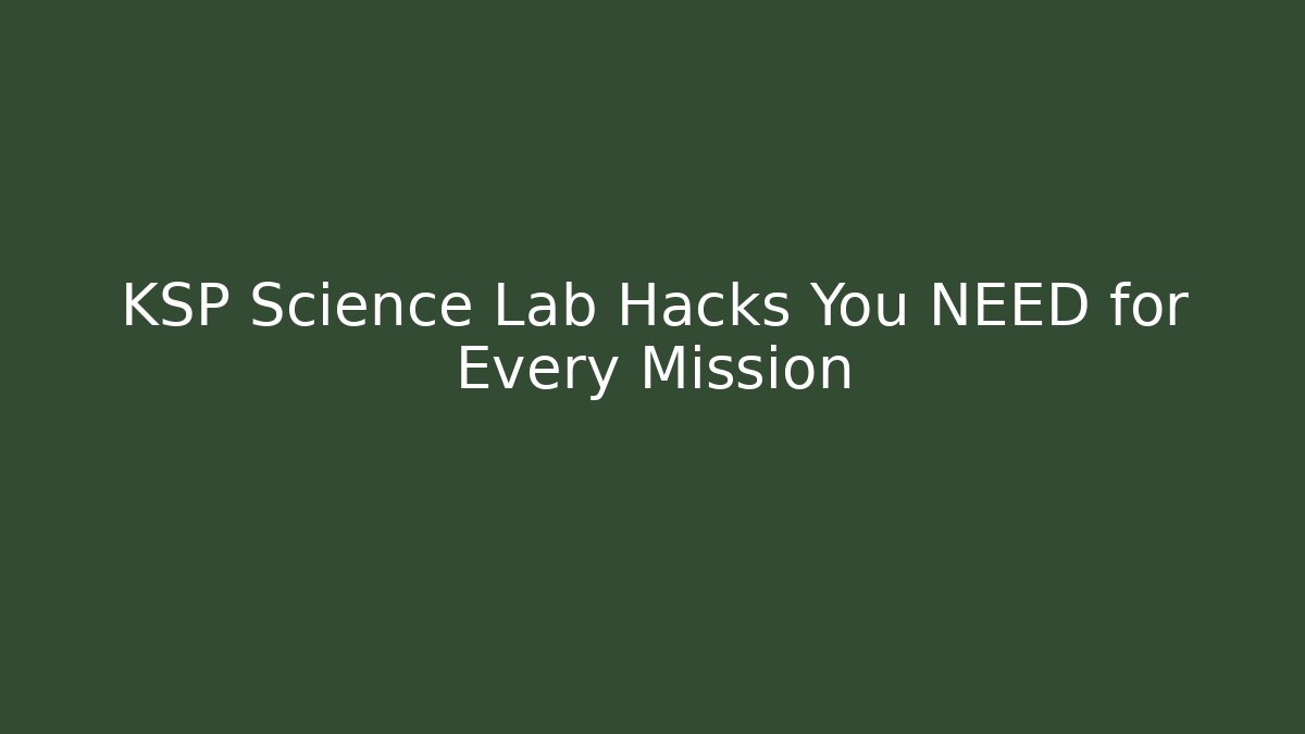 KSP Science Lab Hacks You NEED for Every Mission