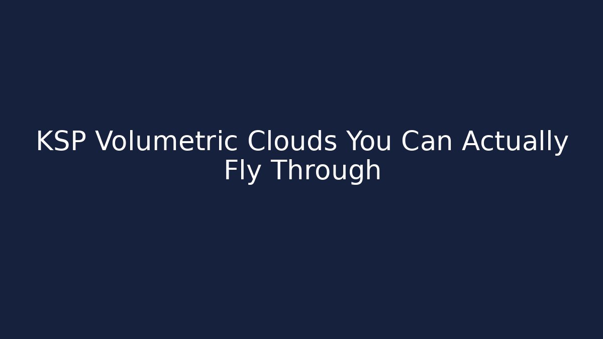 KSP Volumetric Clouds You Can Actually Fly Through