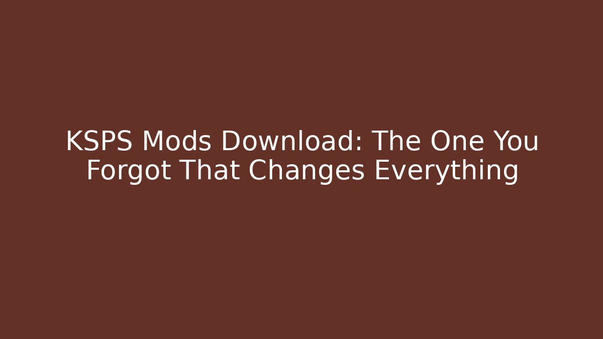 KSPS Mods Download: The One You Forgot That Changes Everything - Create More Assets