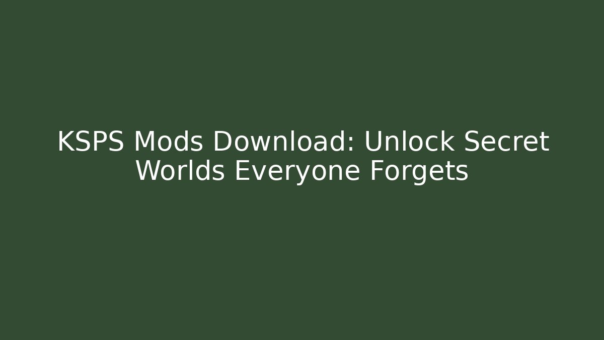 KSPS Mods Download: Unlock Secret Worlds Everyone Forgets