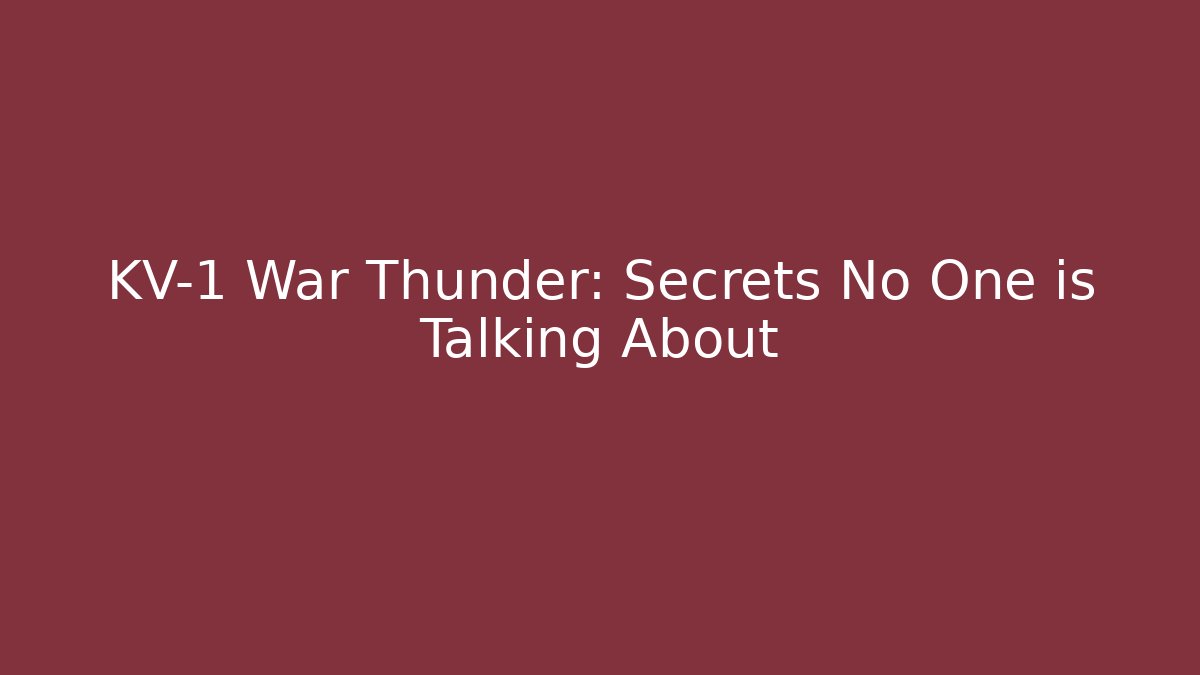 KV-1 War Thunder: Secrets No One is Talking About