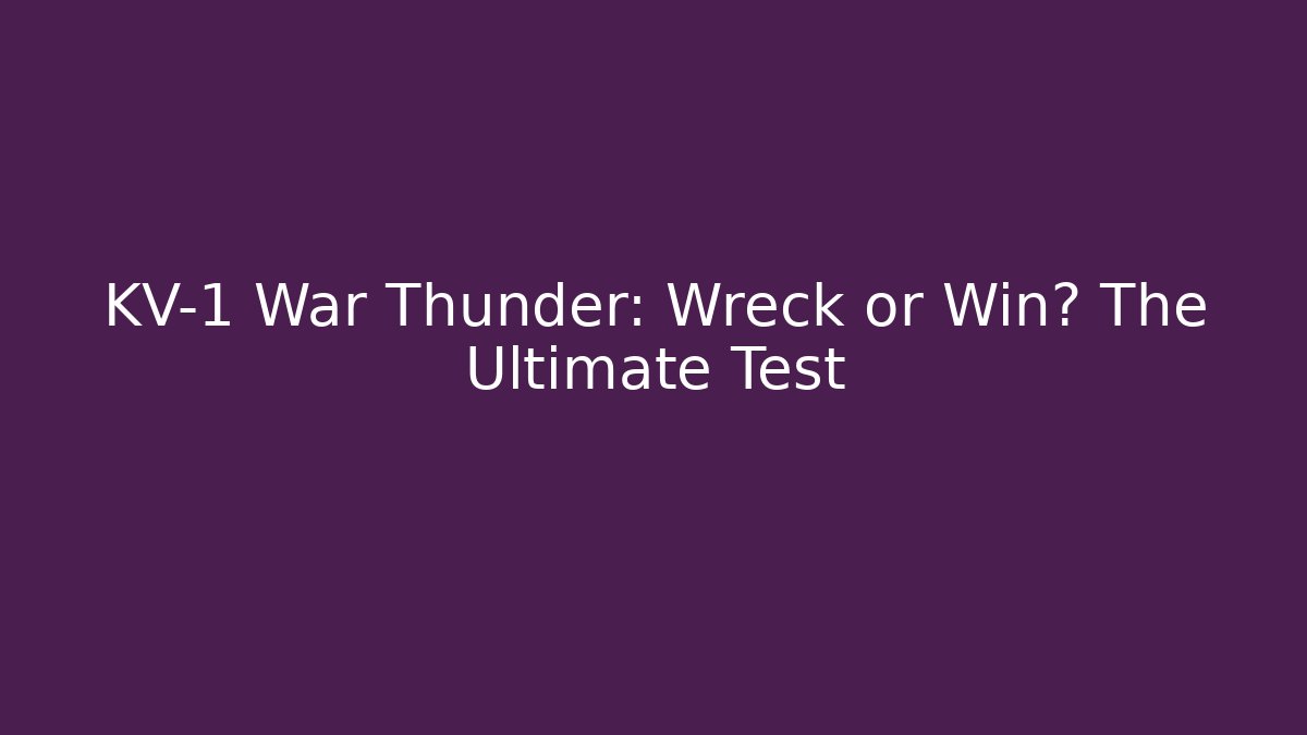 KV-1 War Thunder: Wreck or Win? The Ultimate Test