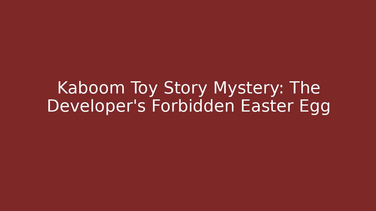 Kaboom Toy Story Mystery: The Developer's Forbidden Easter Egg
