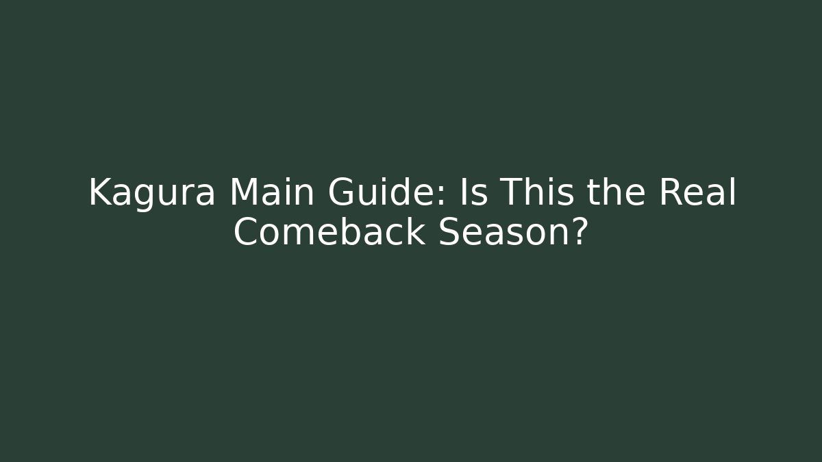 Kagura Main Guide: Is This the Real Comeback Season?