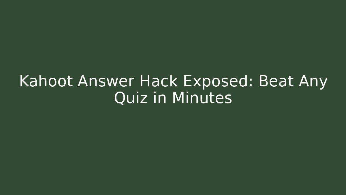 Kahoot Answer Hack Exposed: Beat Any Quiz in Minutes