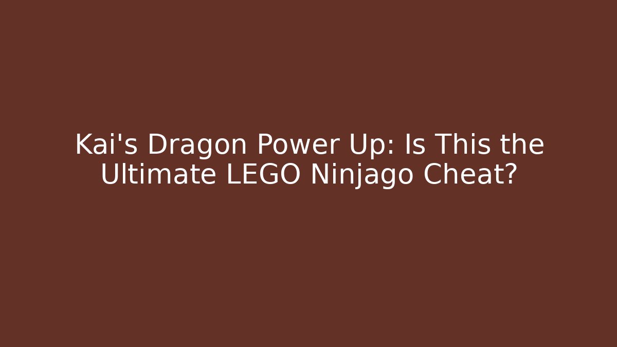 Kai’s Dragon Power Up: Is This the Ultimate LEGO Ninjago Cheat?