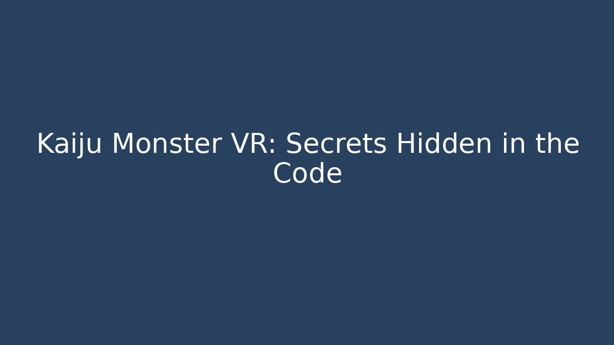 Kaiju Monster VR: Secrets Hidden in the Code - Create More Assets