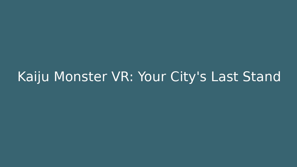 Kaiju Monster VR: Your City's Last Stand