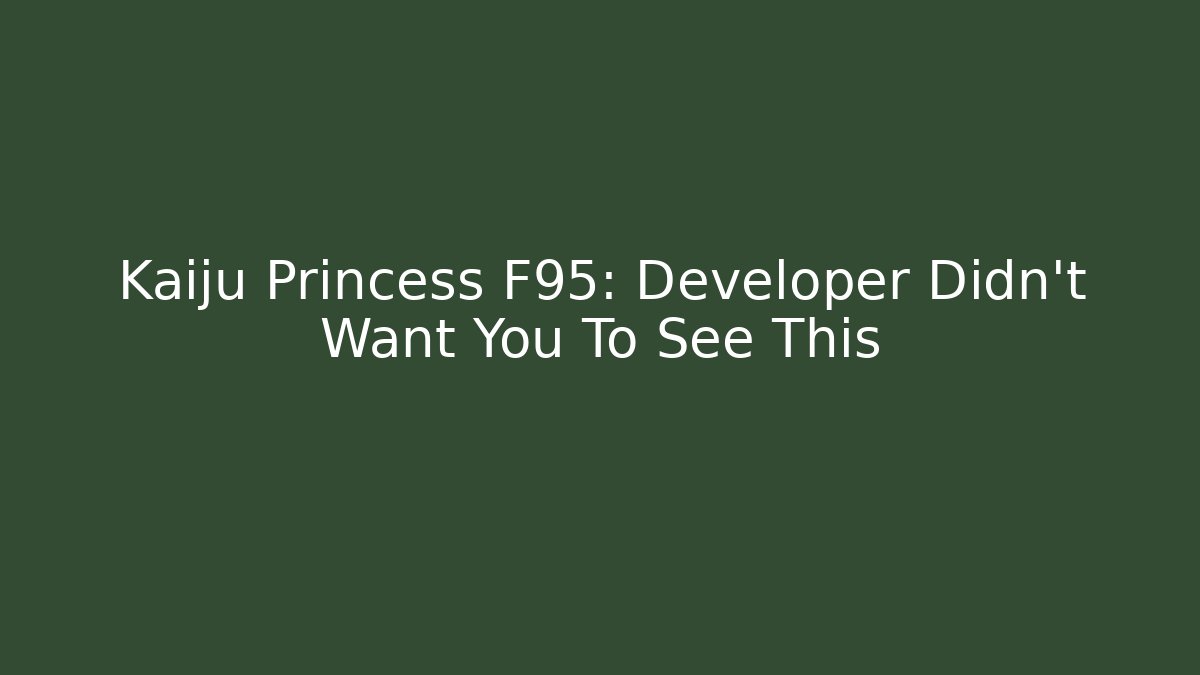 Kaiju Princess F95: Developer Didn't Want You To See This