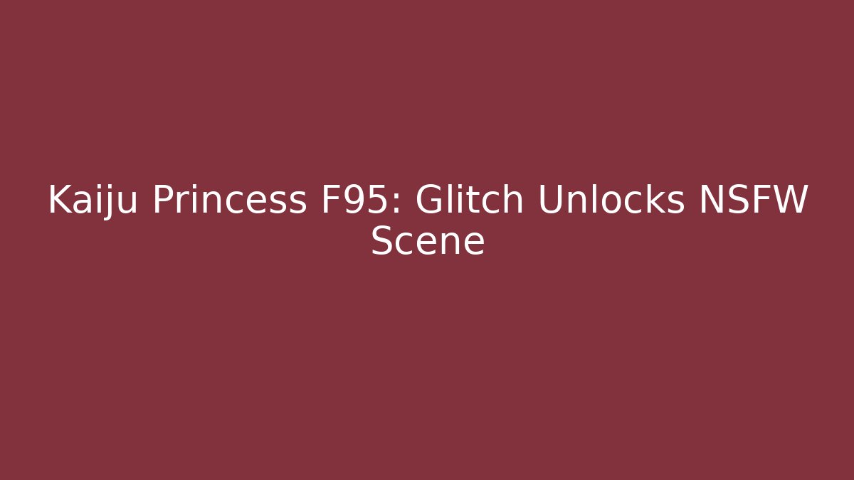 Kaiju Princess F95: Glitch Unlocks NSFW Scene